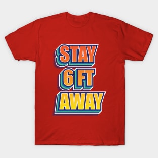 Stay 6ft away T-Shirt